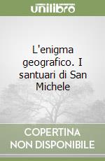 L'enigma geografico. I santuari di San Michele