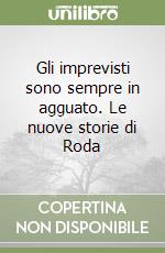 Gli imprevisti sono sempre in agguato. Le nuove storie di Roda libro