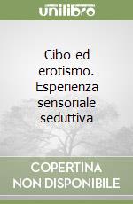 Cibo ed erotismo. Esperienza sensoriale seduttiva