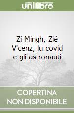 Zì Mingh, Zié V'cenz, lu covid e gli astronauti