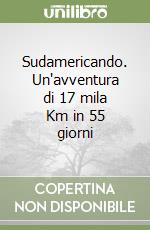 Sudamericando. Un'avventura di 17 mila Km in 55 giorni libro