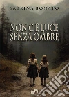 Non c`� luce senza ombre