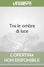 Tra le ombre di luce libro