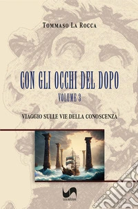 Viaggio sulle vie della conoscenza. Con gli occhi del dopo. Vol. 3 libro