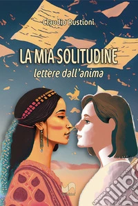 La mia solitudine. Lettere dall'animo libro