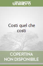 Costi quel che costi libro