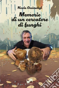Memorie di un cercatore di funghi libro