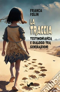 La traccia. Testimonianza e dialogo tra generazioni libro