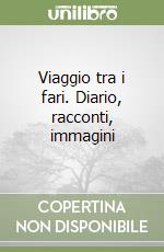 Viaggio tra i fari. Diario, racconti, immagini libro