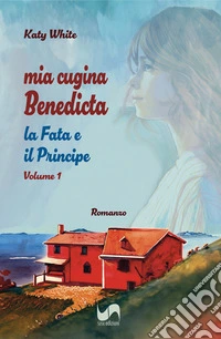 La fata e il principe. Mia cugina Benedicta. Vol. 1 libro