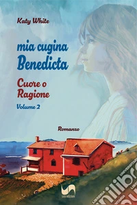 Cuore o ragione. Mia cugina Benedicta. Vol. 2 libro