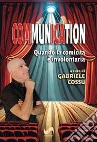 Communication. Quando la comicità è involontaria libro