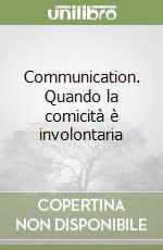 Communication. Quando la comicità è involontaria libro