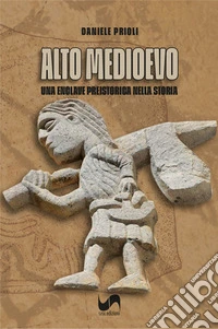 Alto Medioevo. Una enclave preistorica nella storia libro