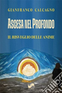 Ascesa nel profondo. Il risveglio delle anime libro