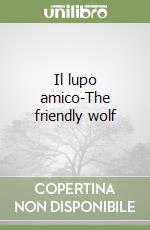 Il lupo amico-The friendly wolf libro