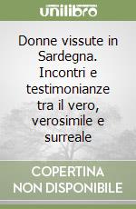 Donne vissute in Sardegna. Incontri e testimonianze tra il vero, verosimile e surreale