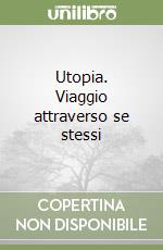 Utopia. Viaggio attraverso se stessi