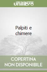 Palpiti e chimere libro