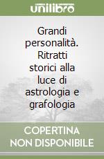 Grandi personalità. Ritratti storici alla luce di astrologia e grafologia libro