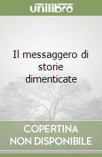 Il messaggero di storie dimenticate libro