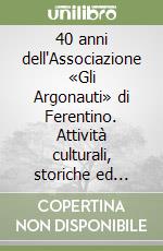 40 anni dell'Associazione «Gli Argonauti» di Ferentino. Attività culturali, storiche ed artistiche. Gli annuari postali speciali e le cartoline libro