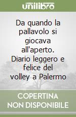 Da quando la pallavolo si giocava all'aperto. Diario leggero e felice del volley a Palermo