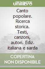 Canto popolare. Ricerca storica. Testi, canzoni, autori. Ediz. italiana e sarda libro