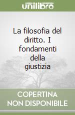 La filosofia del diritto. I fondamenti della giustizia libro