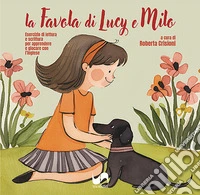 La favola di Lucy e Milo. Esercizio di lettura e scrittura per apprendere e giocare con l'inglese. Ediz. italiana e inglese libro
