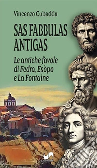 Sas fabbulas antigas. Le antiche favole di Fedro, Esòpo e La Fontaine. Ediz, italiana e sarda. Ediz. bilingue libro