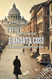 È andata così. Un romanzo lungo ottant'anni libro