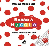 Rosso & Nicolò. Storia di mare e di vita. Ediz. illustrata libro