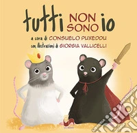 Tutti non sono io. Ediz. illustrata libro