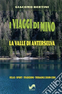 I viaggi di Mino. La Valle di Anterselva. Ediz. illustrata libro