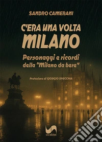 C'era una volta Milano. Personaggi e ricordi della «Milano da bere» libro