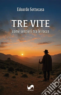 Tre vite. Come sentieri tra le rocce libro