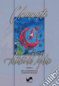 Artisti del Molise. Collana di personaggi in ritratto artistico. Ediz. illustrata. Vol. 2 libro