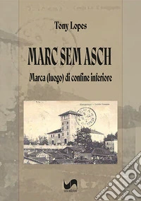 Marc sem asch. Marca (luogo) di confine inferiore libro