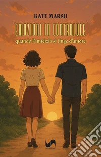 Emozioni in controluce. Quando l'amicizia si tinge d'amore libro
