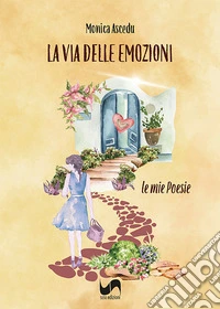 La via delle emozioni. Le mie poesie libro