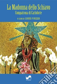 La Madonna dello Schiavo. Compatrona di Carloforte. Ediz. illustrata libro