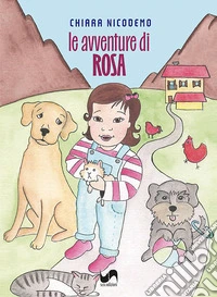 Le avventure di Rosa. Ediz. illustrata libro