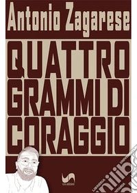 Quattro grammi di coraggio libro