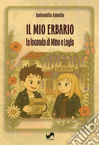 Il mio erbario. La locanda di Mino e Layla. Ediz. illustrata libro