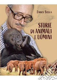Storie di animali e uomini. Ediz. illustrata libro