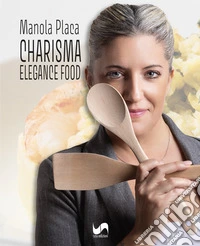 Charisma. Elegance food. Ediz. illustrata libro