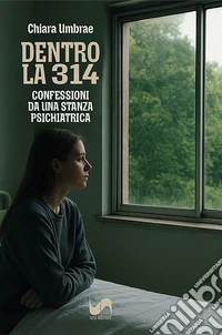 Dentro la 314. Confessioni da una stanza psichiatrica libro