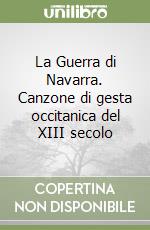 La Guerra di Navarra. Canzone di gesta occitanica del XIII secolo libro