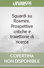 Sguardi su Rosmini. Prospettive critiche e traiettorie di ricerca libro
